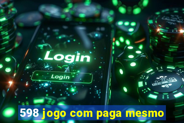 598 jogo com paga mesmo