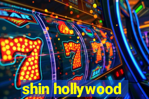 shin hollywood