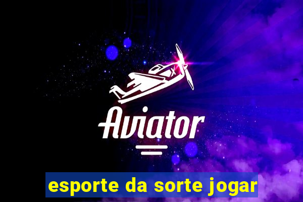 esporte da sorte jogar