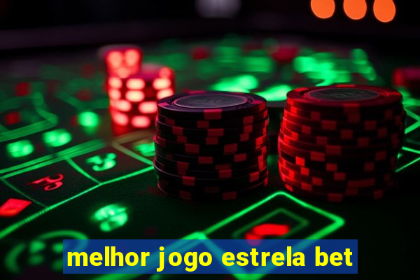 melhor jogo estrela bet