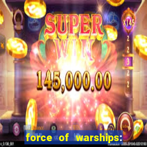 force of warships: jogo online