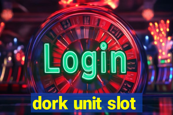 dork unit slot