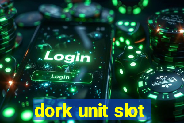 dork unit slot