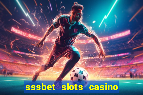 sssbet slots casino games 777