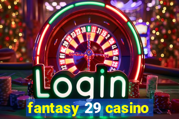 fantasy 29 casino