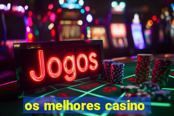 os melhores casino