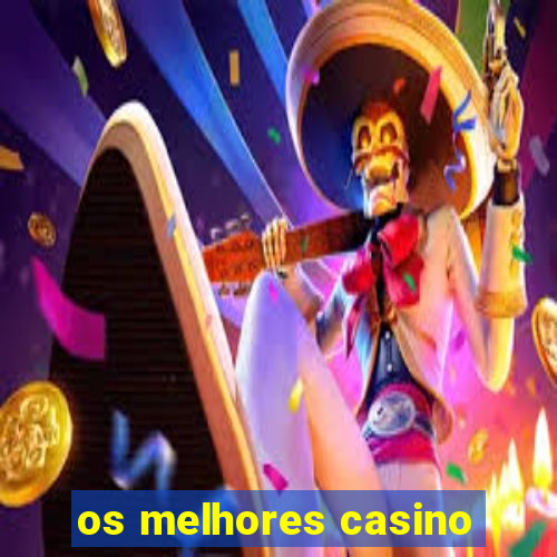 os melhores casino