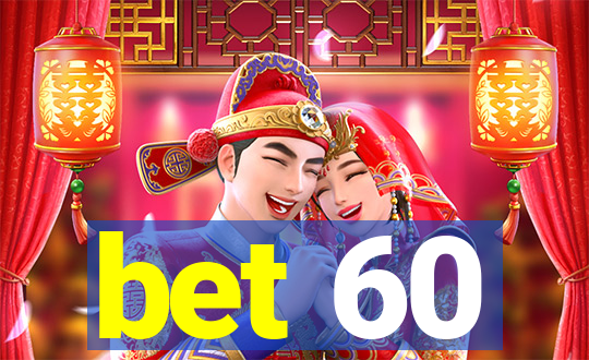 bet 60