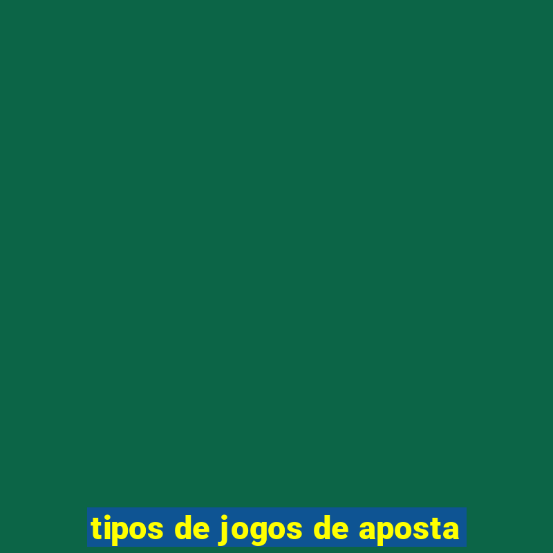 tipos de jogos de aposta