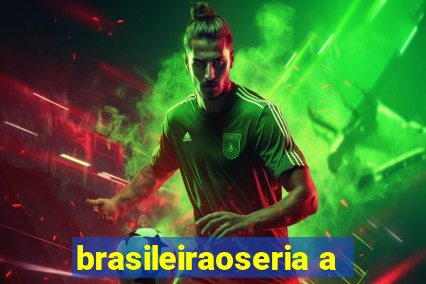 brasileiraoseria a