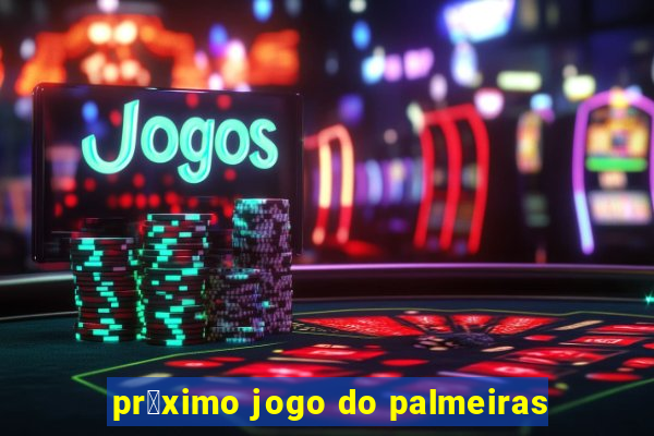 pr贸ximo jogo do palmeiras