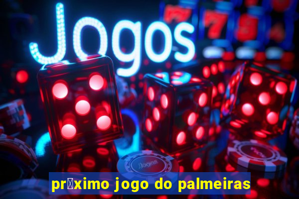 pr贸ximo jogo do palmeiras