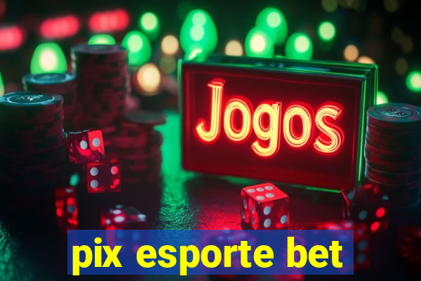 pix esporte bet