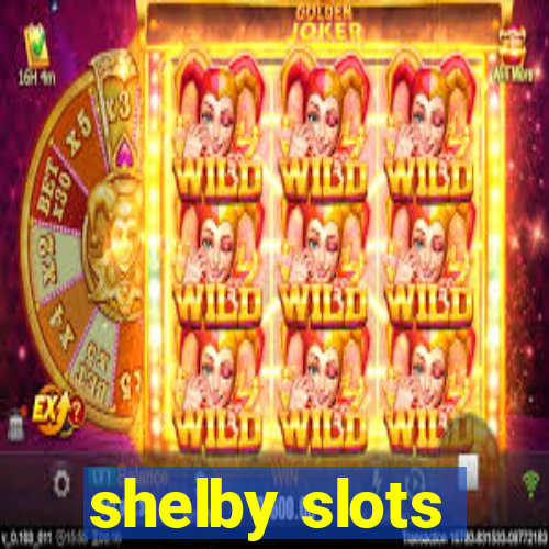 shelby slots