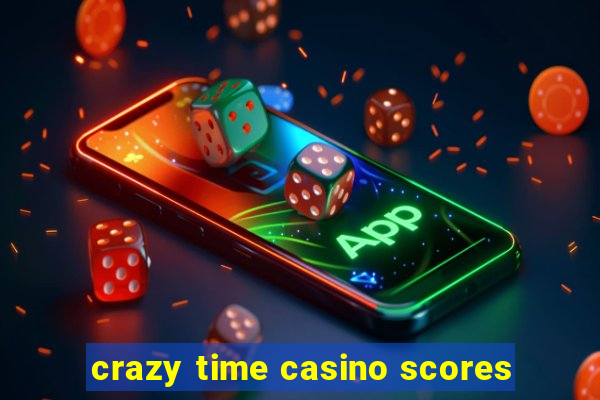 crazy time casino scores