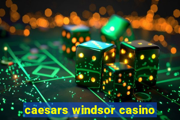 caesars windsor casino