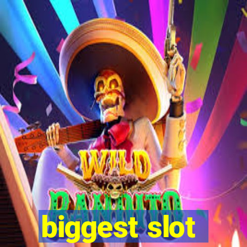 biggest slot