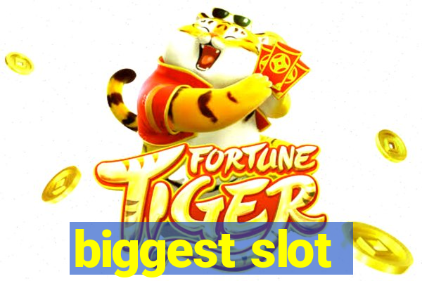 biggest slot