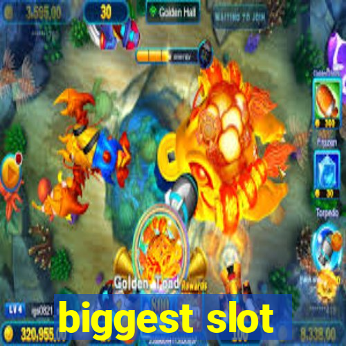 biggest slot