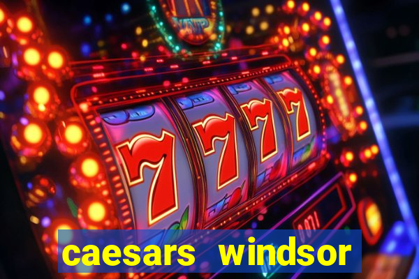 caesars windsor hotel & casino