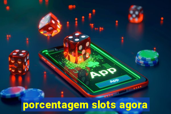 porcentagem slots agora