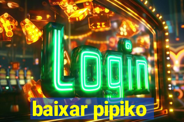 baixar pipiko