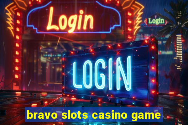 bravo slots casino game