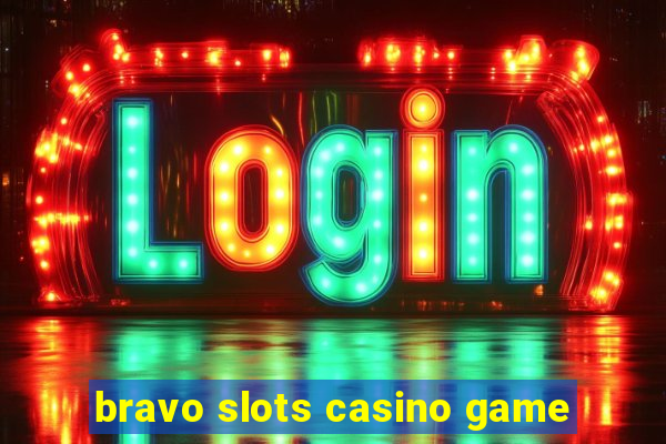 bravo slots casino game