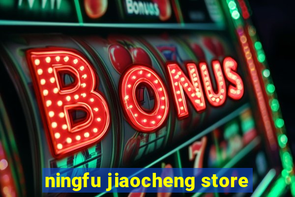 ningfu jiaocheng store