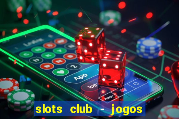 slots club - jogos de cassino