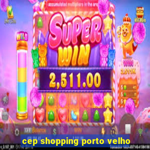 cep shopping porto velho