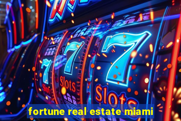 fortune real estate miami