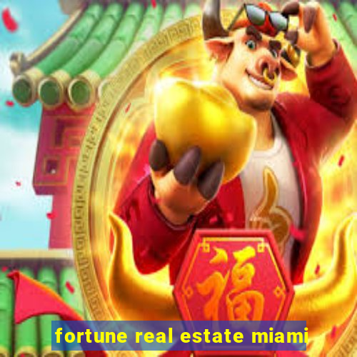 fortune real estate miami