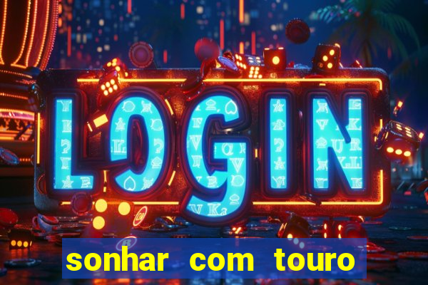 sonhar com touro mega sena