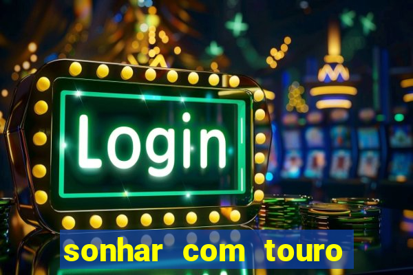 sonhar com touro mega sena