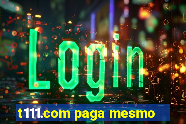 t111.com paga mesmo