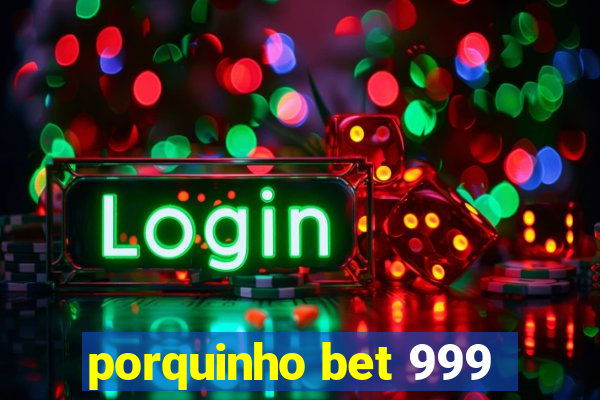 porquinho bet 999