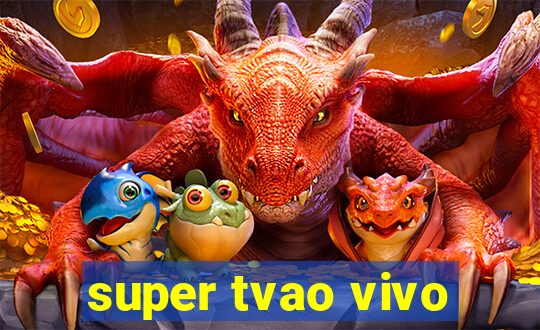 super tvao vivo