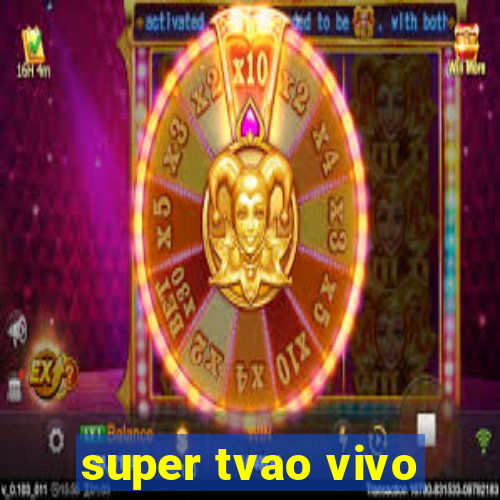 super tvao vivo