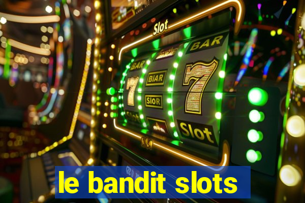 le bandit slots