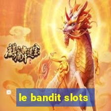 le bandit slots