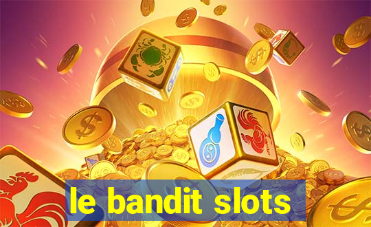 le bandit slots