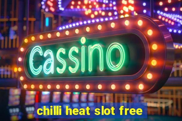 chilli heat slot free