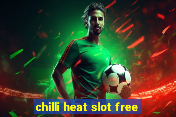 chilli heat slot free