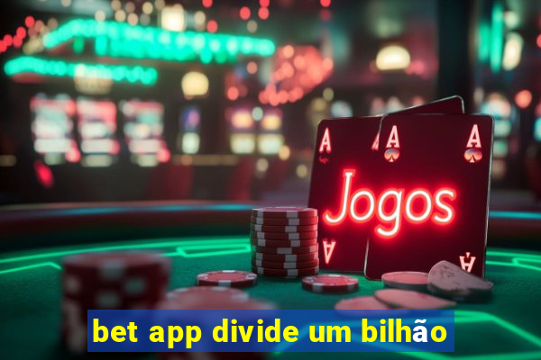 bet app divide um bilhão