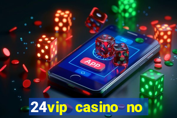 24vip casino no deposit bonus codes