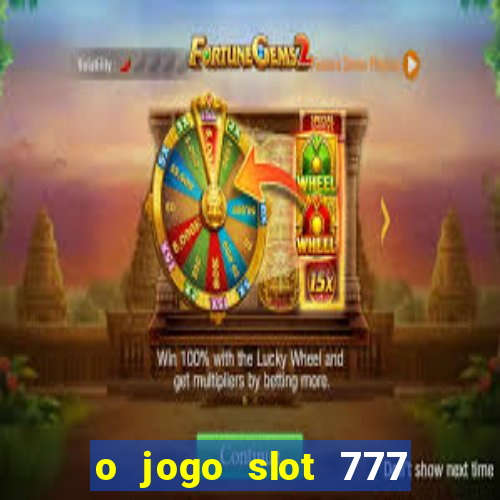 o jogo slot 777 paga mesmo