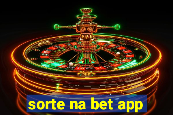 sorte na bet app