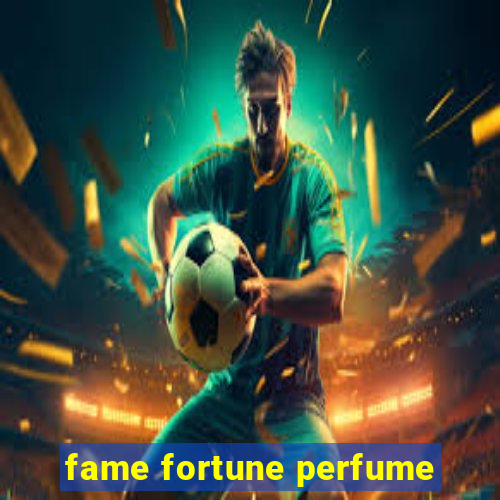 fame fortune perfume