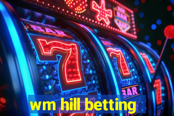 wm hill betting